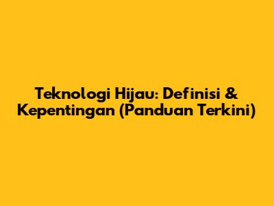 Teknologi Hijau: Definisi & Kepentingan (Panduan Terkini)