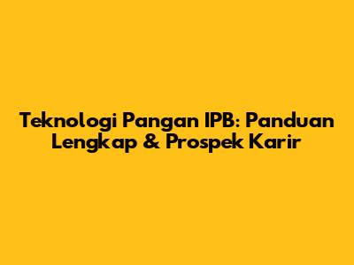 Teknologi Pangan IPB: Panduan Lengkap & Prospek Karir