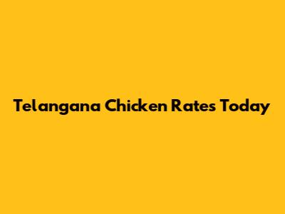 Telangana Chicken Rates Today