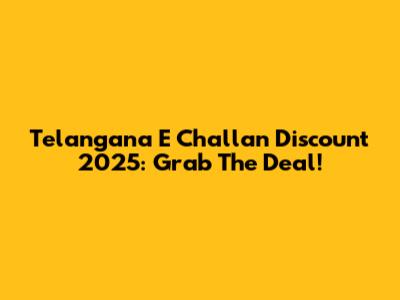 Telangana E Challan Discount 2025: Grab The Deal!