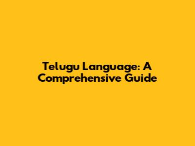 Telugu Language: A Comprehensive Guide