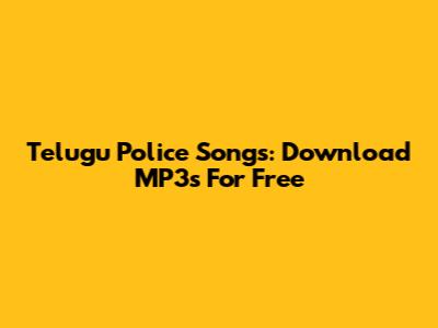 Telugu Police Songs: Download MP3s For Free