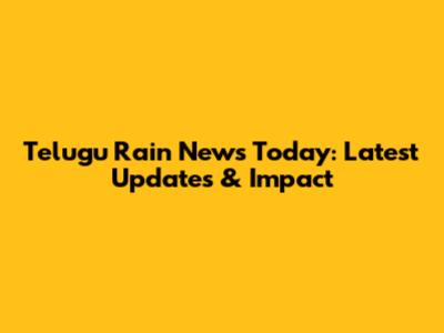 Telugu Rain News Today: Latest Updates & Impact