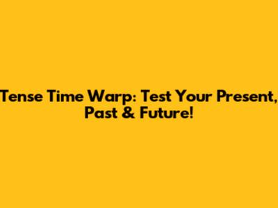 Tense Time Warp: Test Your Present, Past & Future!