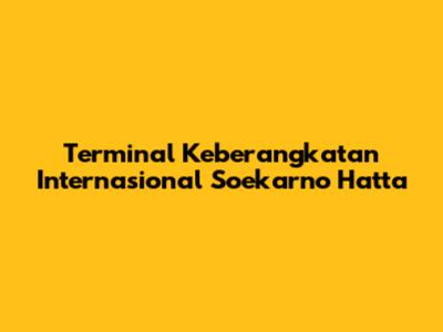 Terminal Keberangkatan Internasional Soekarno Hatta