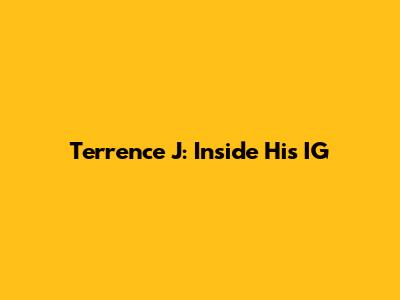 Terrence J: Inside His IG