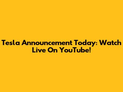 Tesla Announcement Today: Watch Live On YouTube!