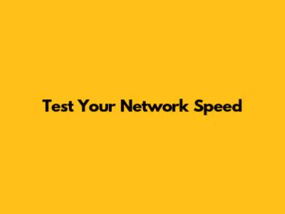 Test Your Network Speed