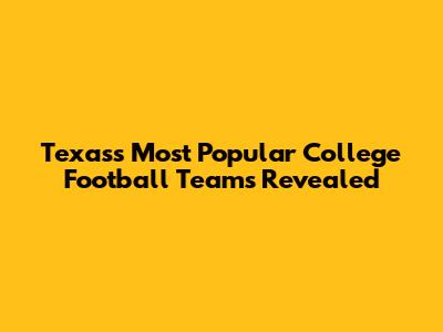 Texas's Most Popular College Football Teams Revealed