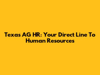 Texas AG HR: Your Direct Line To Human Resources