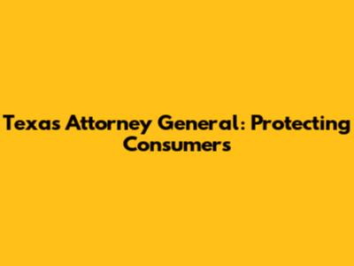 Texas Attorney General: Protecting Consumers