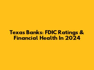 Texas Banks: FDIC Ratings & Financial Health In 2024