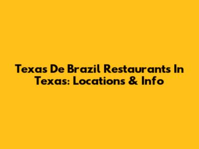Texas De Brazil Restaurants In Texas: Locations & Info