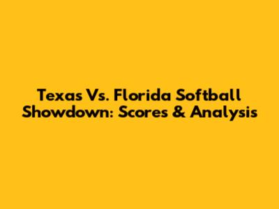 Texas Vs. Florida Softball Showdown: Scores & Analysis