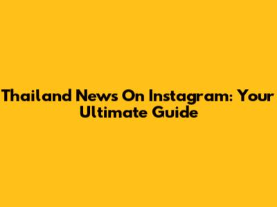 Thailand News On Instagram: Your Ultimate Guide