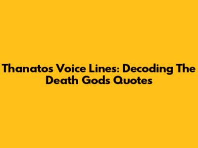 Thanatos Voice Lines: Decoding The Death God's Quotes