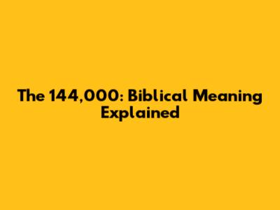 The 144,000: Biblical Meaning Explained