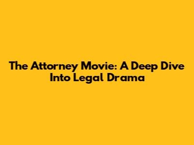The Attorney Movie: A Deep Dive Into Legal Drama