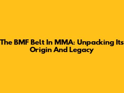 The BMF Belt In MMA: Unpacking Its Origin And Legacy