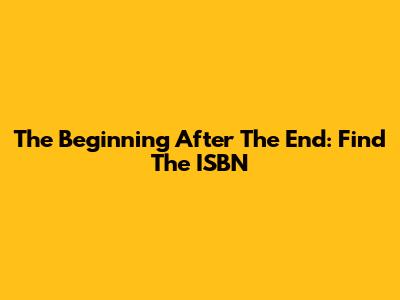 The Beginning After The End: Find The ISBN
