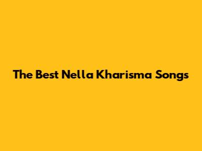 The Best Nella Kharisma Songs
