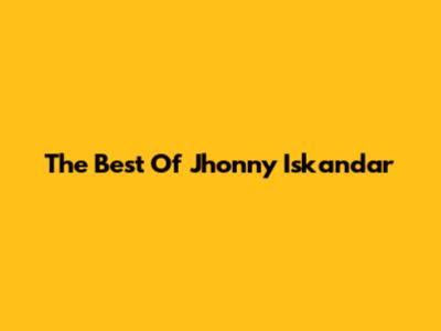 The Best Of Jhonny Iskandar
