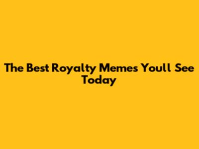 The Best Royalty Memes You'll See Today