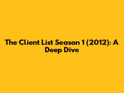 The Client List Season 1 (2012): A Deep Dive