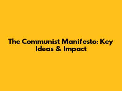 The Communist Manifesto: Key Ideas & Impact