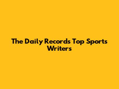 The Daily Record's Top Sports Writers