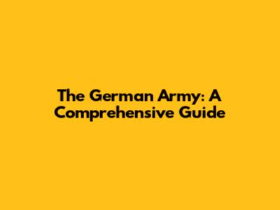 The German Army: A Comprehensive Guide