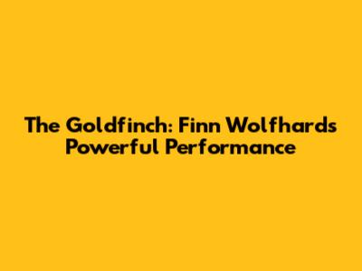 The Goldfinch: Finn Wolfhard's Powerful Performance