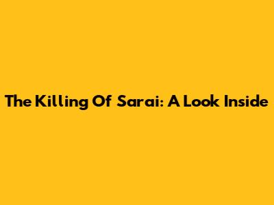 The Killing Of Sarai: A Look Inside