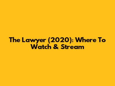 The Lawyer (2020): Where To Watch & Stream