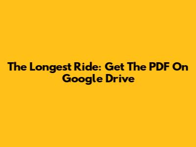 The Longest Ride: Get The PDF On Google Drive