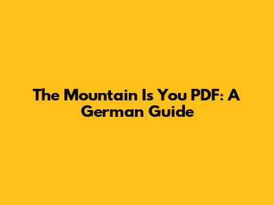 The Mountain Is You PDF: A German Guide
