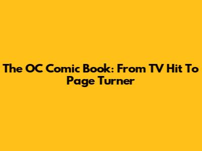 The OC Comic Book: From TV Hit To Page Turner