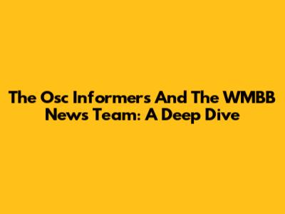 The Osc Informers And The WMBB News Team: A Deep Dive