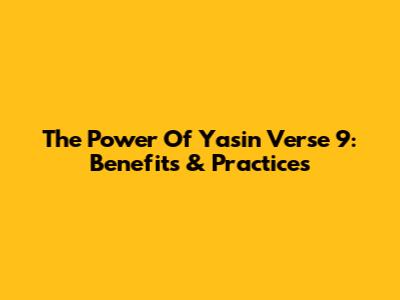 The Power Of Yasin Verse 9: Benefits & Practices