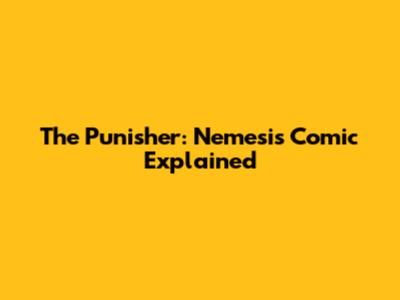 The Punisher: Nemesis Comic Explained