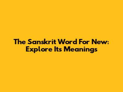 The Sanskrit Word For New: Explore Its Meanings