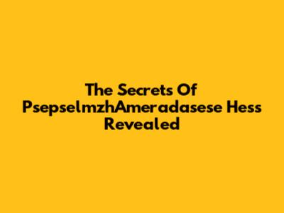 The Secrets Of PsepselmzhAmeradasese Hess Revealed