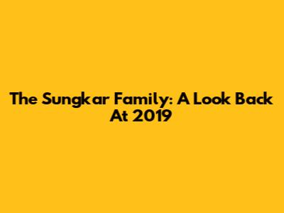 The Sungkar Family: A Look Back At 2019