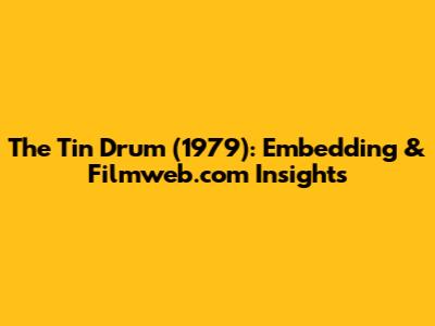 The Tin Drum (1979): Embedding & Filmweb.com Insights