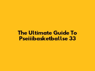 The Ultimate Guide To Pseiiibasketballse 33