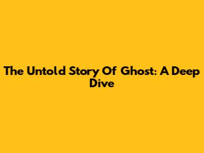 The Untold Story Of Ghost: A Deep Dive