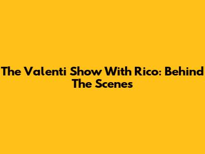 The Valenti Show With Rico: Behind The Scenes
