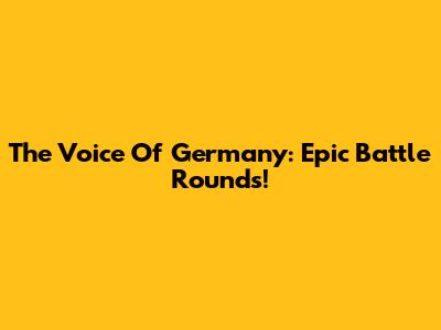 The Voice Of Germany: Epic Battle Rounds!