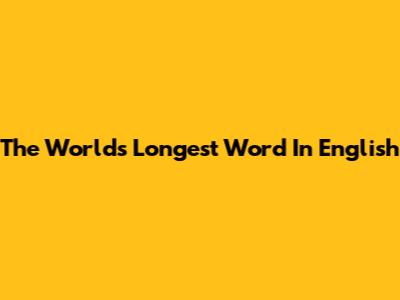 The World's Longest Word In English
