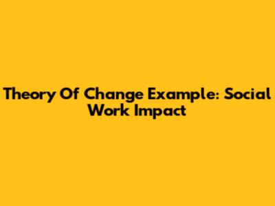 Theory Of Change Example: Social Work Impact